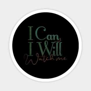 short quotes for women's  :I Can and I Will Watch me Magnet